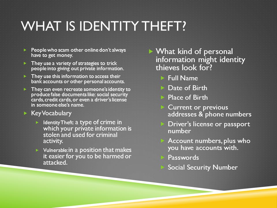 WHAT IS IDENTITY THEFT.  People who scam other online don’t always have to get money.