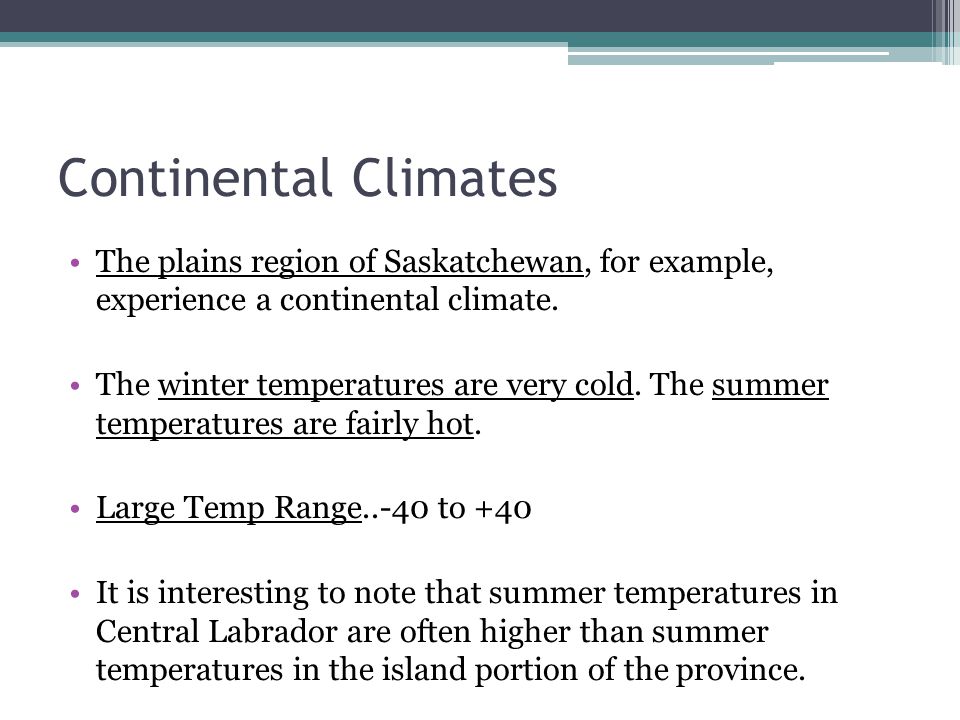 Continental Climates The plains region of Saskatchewan, for example, experience a continental climate.