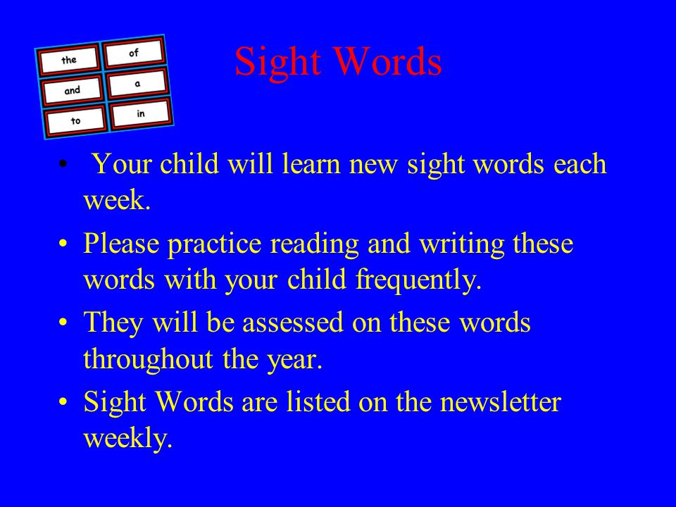 Sight Words Your child will learn new sight words each week.