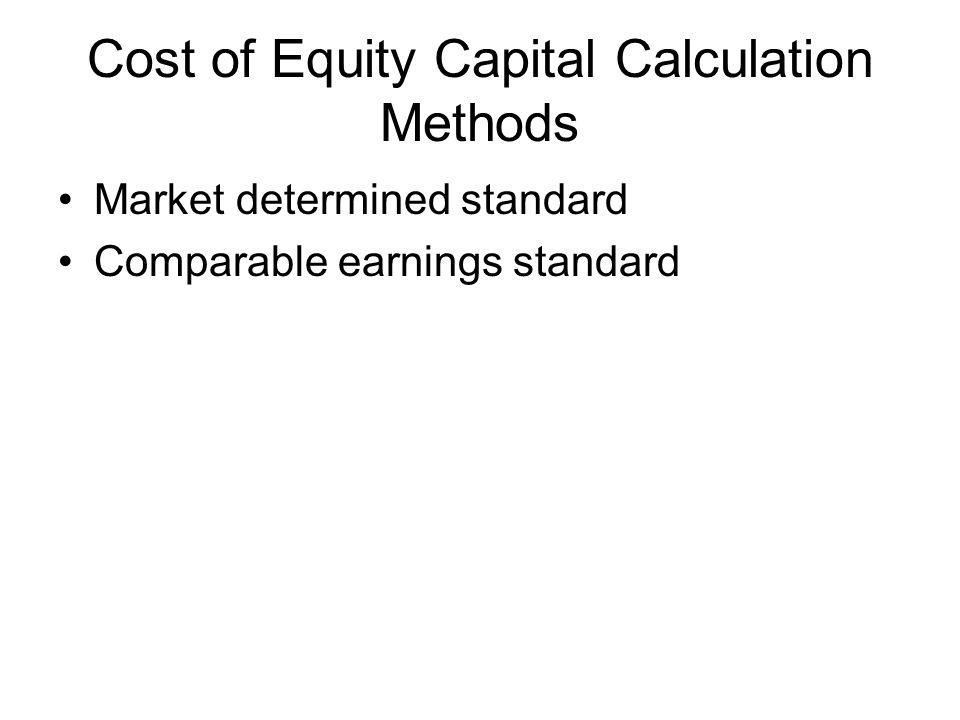 Cost of Equity Capital Calculation Methods Market determined standard Comparable earnings standard