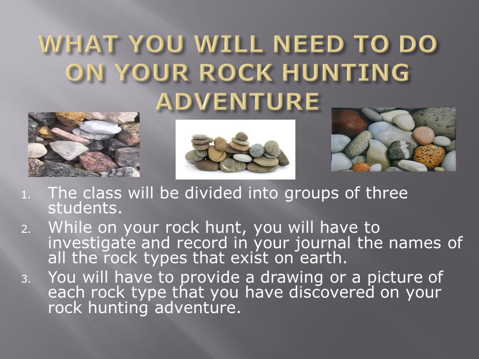After you complete your rock hunt you will need to: 1.