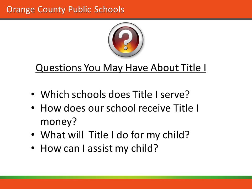 Orange County Public Schools Questions You May Have About Title I Which schools does Title I serve.