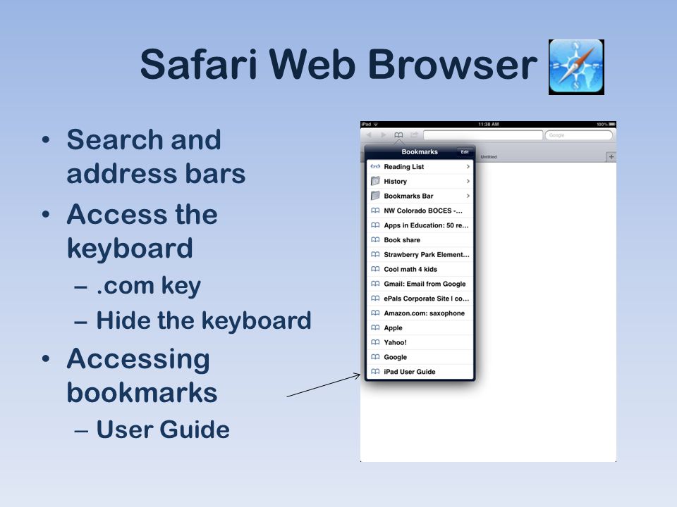 Safari Web Browser Search and address bars Access the keyboard –.com key –Hide the keyboard Accessing bookmarks – User Guide