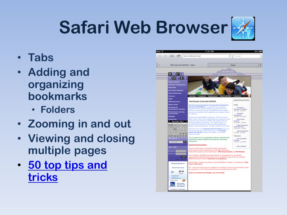 Safari Web Browser Tabs Adding and organizing bookmarks Folders Zooming in and out Viewing and closing multiple pages 50 top tips and tricks 50 top tips and tricks