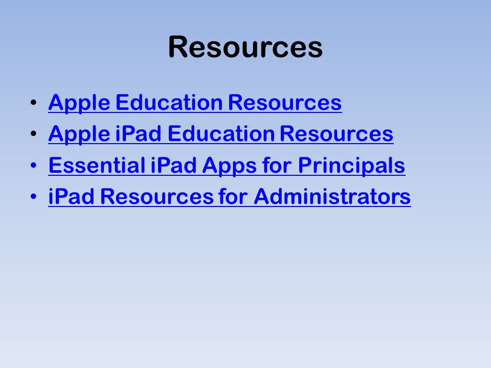 Resources Apple Education Resources Apple iPad Education Resources Essential iPad Apps for PrincipalsPrincipals iPad Resources for AdministratorsAdministrators