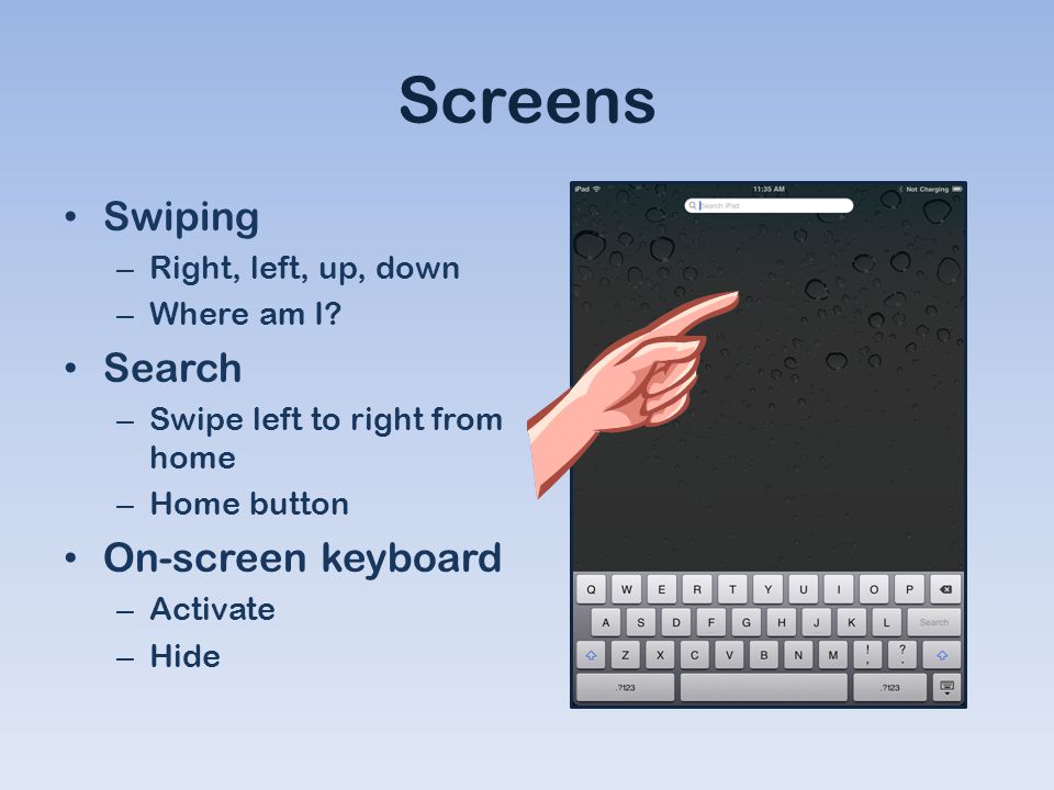 Screens Swiping – Right, left, up, down – Where am I.