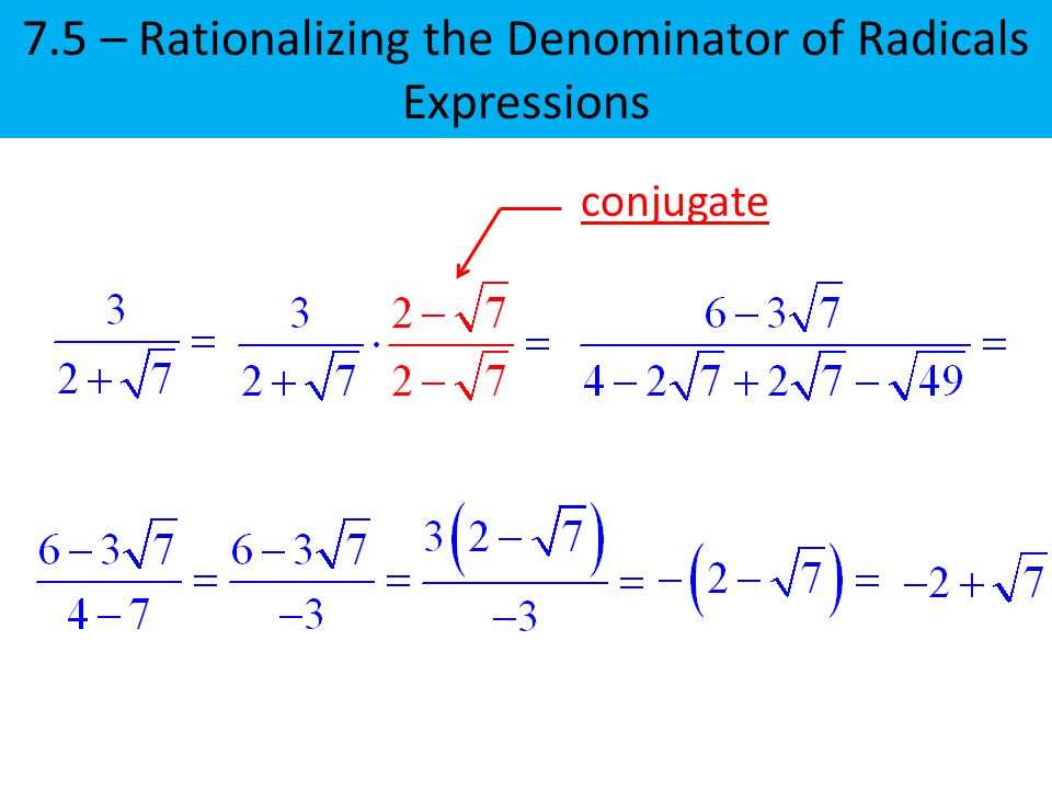7.5 – Rationalizing the Denominator of Radicals Expressions conjugate