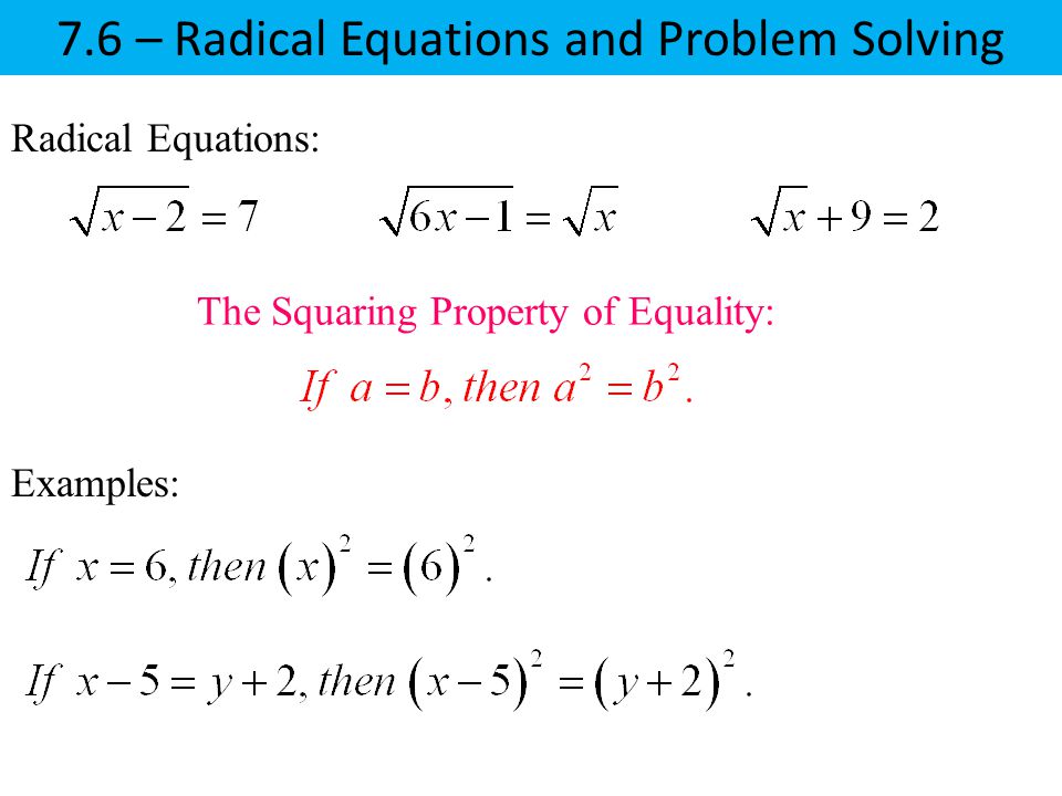 Radical Equations: The Squaring Property of Equality: Examples: 7.6 – Radical Equations and Problem Solving