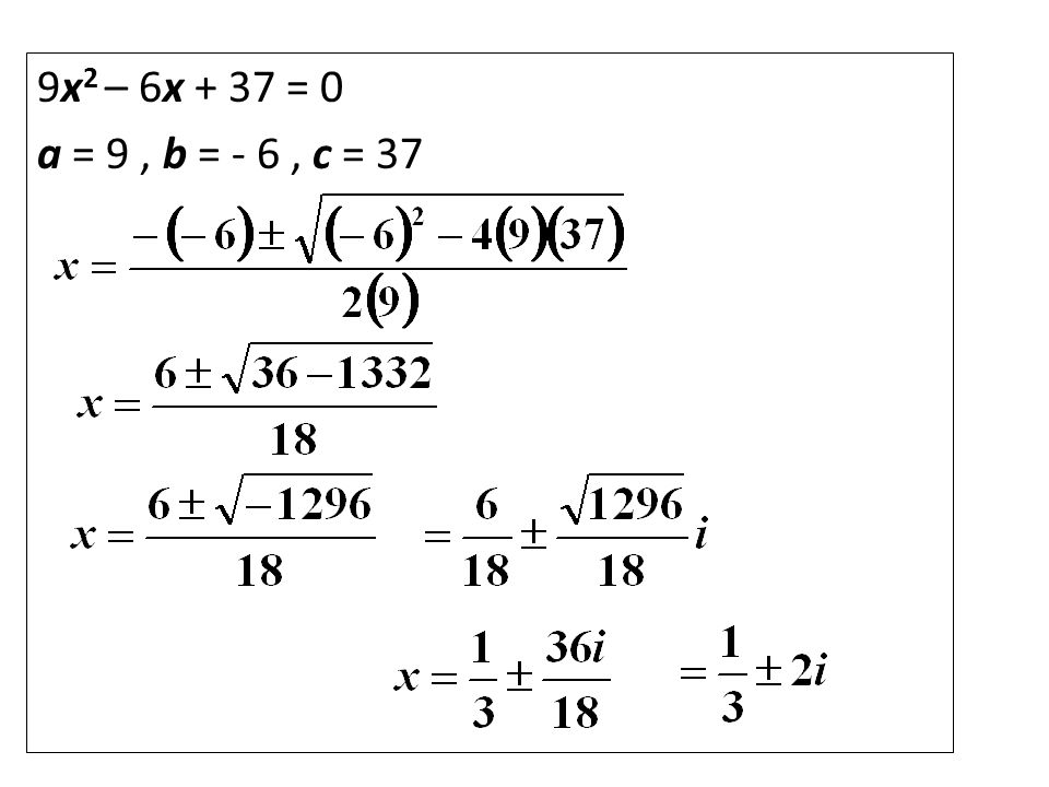 9x 2 – 6x + 37 = 0 a = 9, b = - 6, c = 37