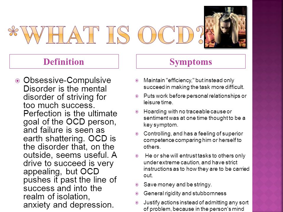 DefinitionSymptoms  Obsessive-Compulsive Disorder is the mental disorder of striving for too much success.