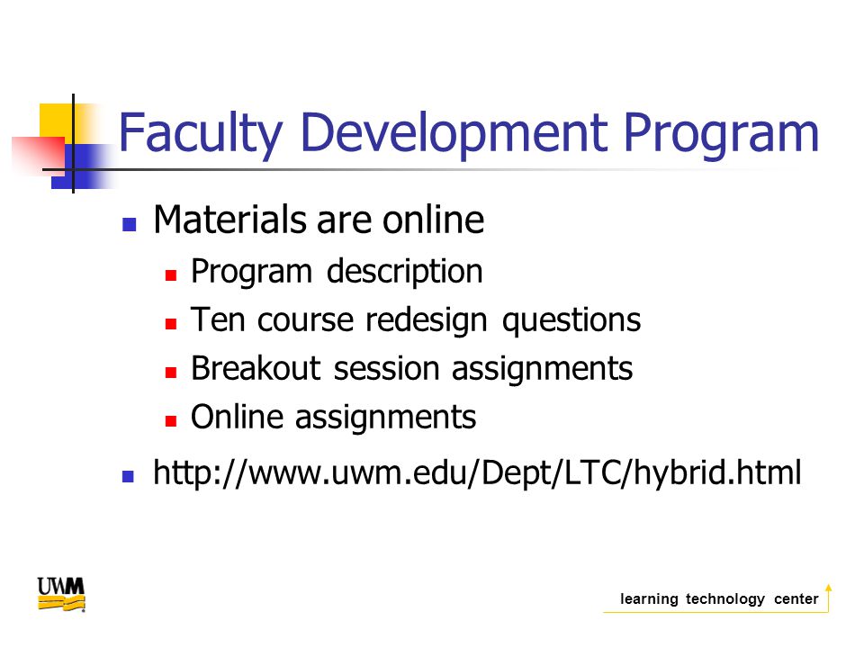 learning technology center Faculty Development Program Materials are online Program description Ten course redesign questions Breakout session assignments Online assignments