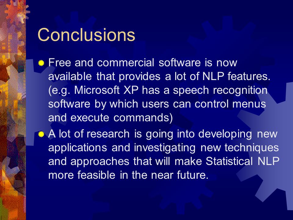 Conclusions  Free and commercial software is now available that provides a lot of NLP features.