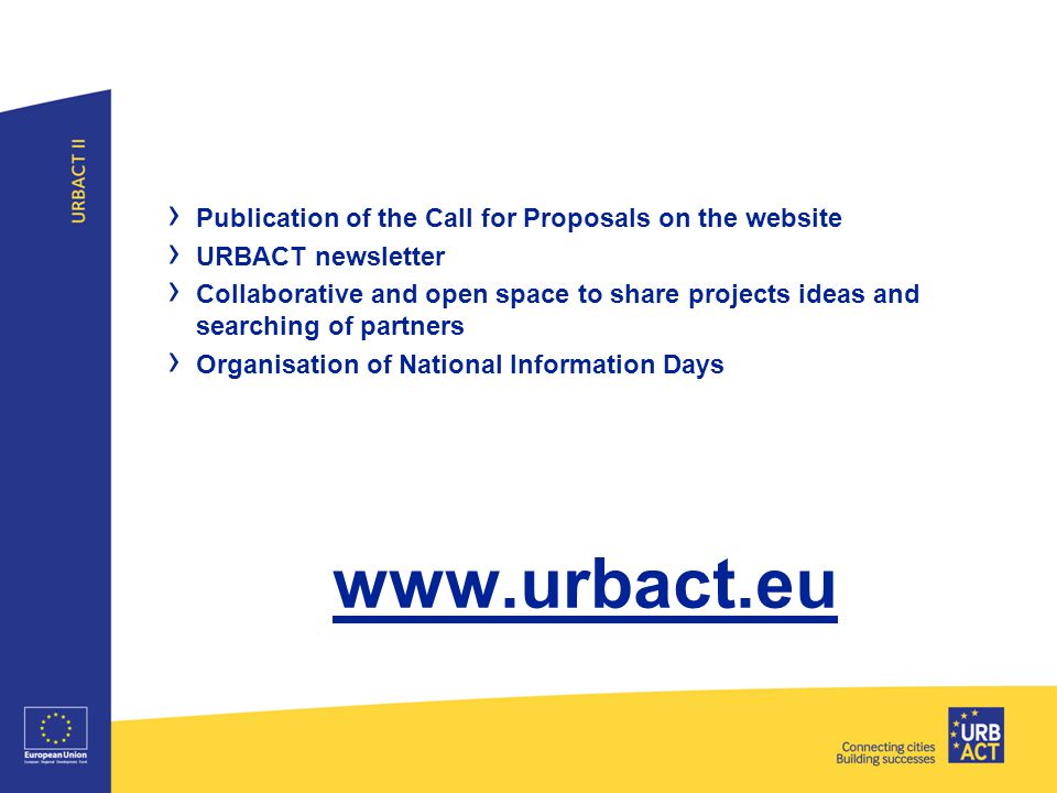 › Publication of the Call for Proposals on the website › URBACT newsletter › Collaborative and open space to share projects ideas and searching of partners › Organisation of National Information Days