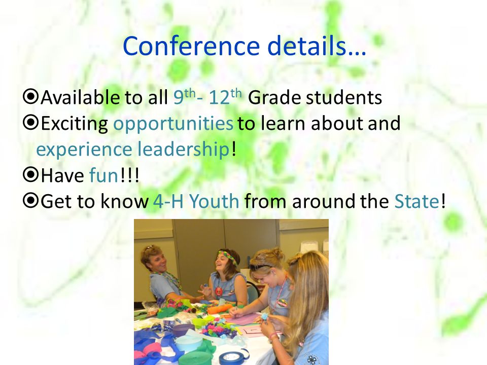 Conference details…  Available to all 9 th - 12 th Grade students  Exciting opportunities to learn about and experience leadership.