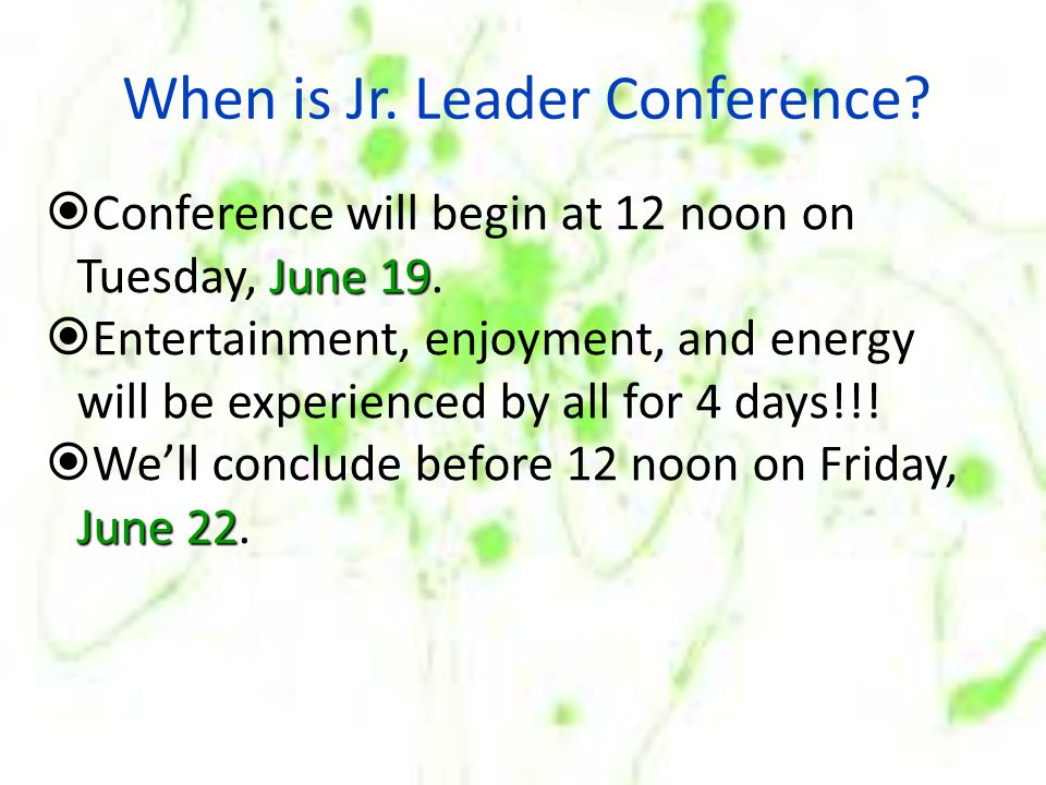 When is Jr. Leader Conference. June 19  Conference will begin at 12 noon on Tuesday, June 19.
