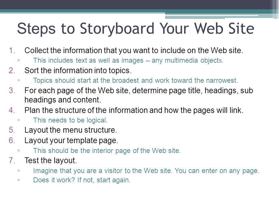 Steps to Storyboard Your Web Site 1.Collect the information that you want to include on the Web site.