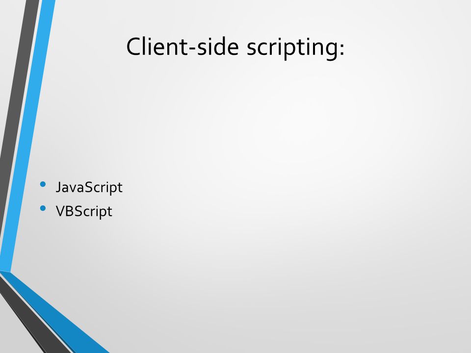 Client-side scripting: JavaScript VBScript
