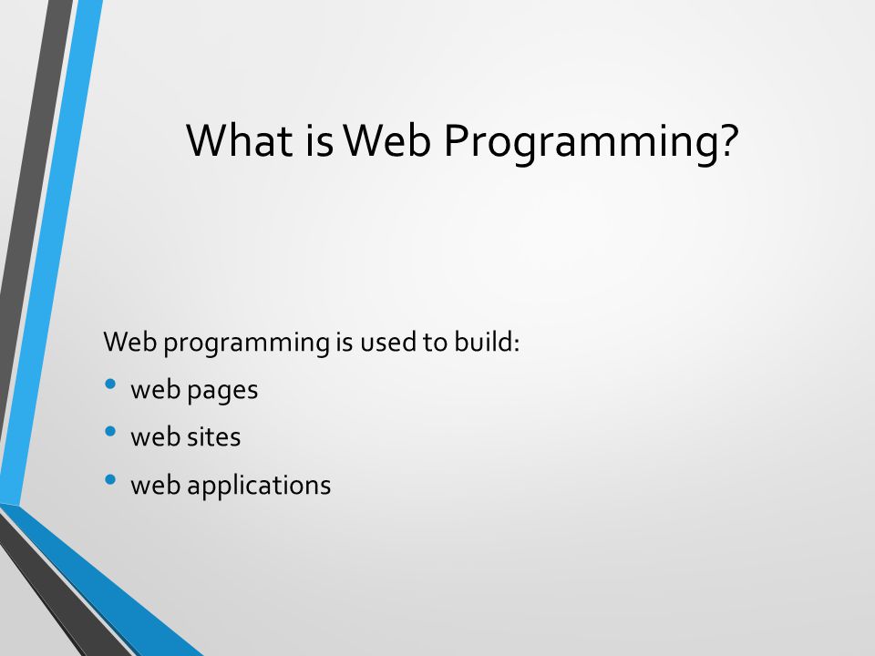 What is Web Programming Web programming is used to build: web pages web sites web applications