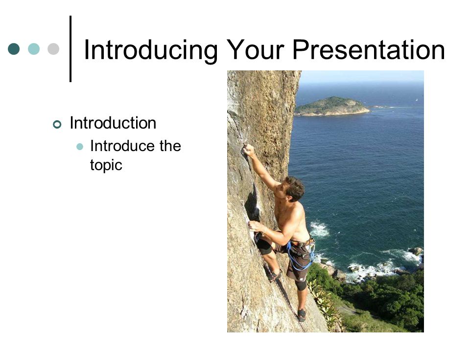 Introducing Your Presentation Introduction Introduce the topic