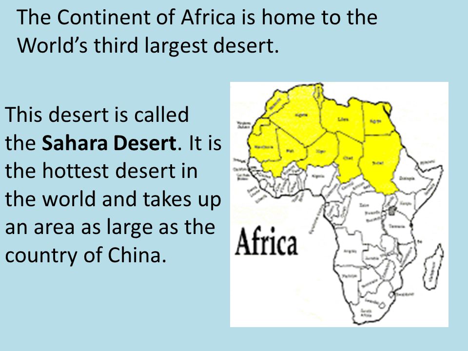 The Continent of Africa is home to the World’s third largest desert.