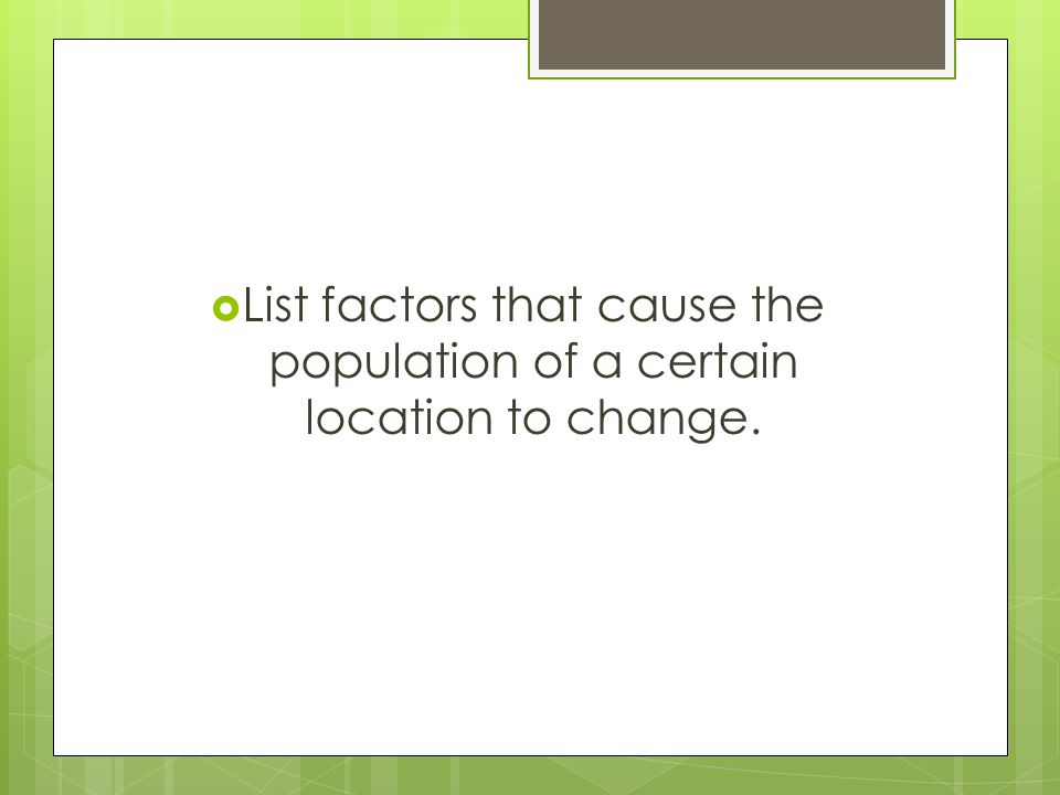  List factors that cause the population of a certain location to change.