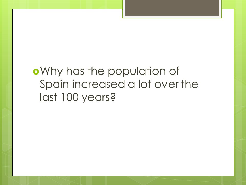  Why has the population of Spain increased a lot over the last 100 years