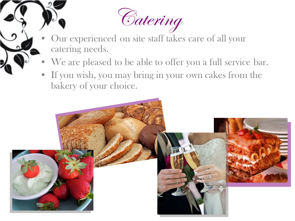 Catering Our experienced on site staff takes care of all your catering needs.