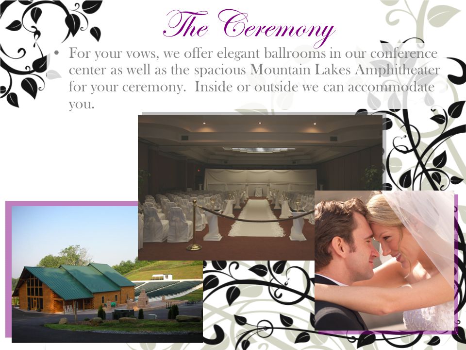 For your vows, we offer elegant ballrooms in our conference center as well as the spacious Mountain Lakes Amphitheater for your ceremony.