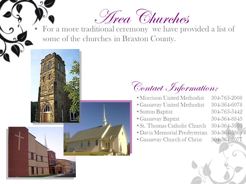 For a more traditional ceremony we have provided a list of some of the churches in Braxton County.