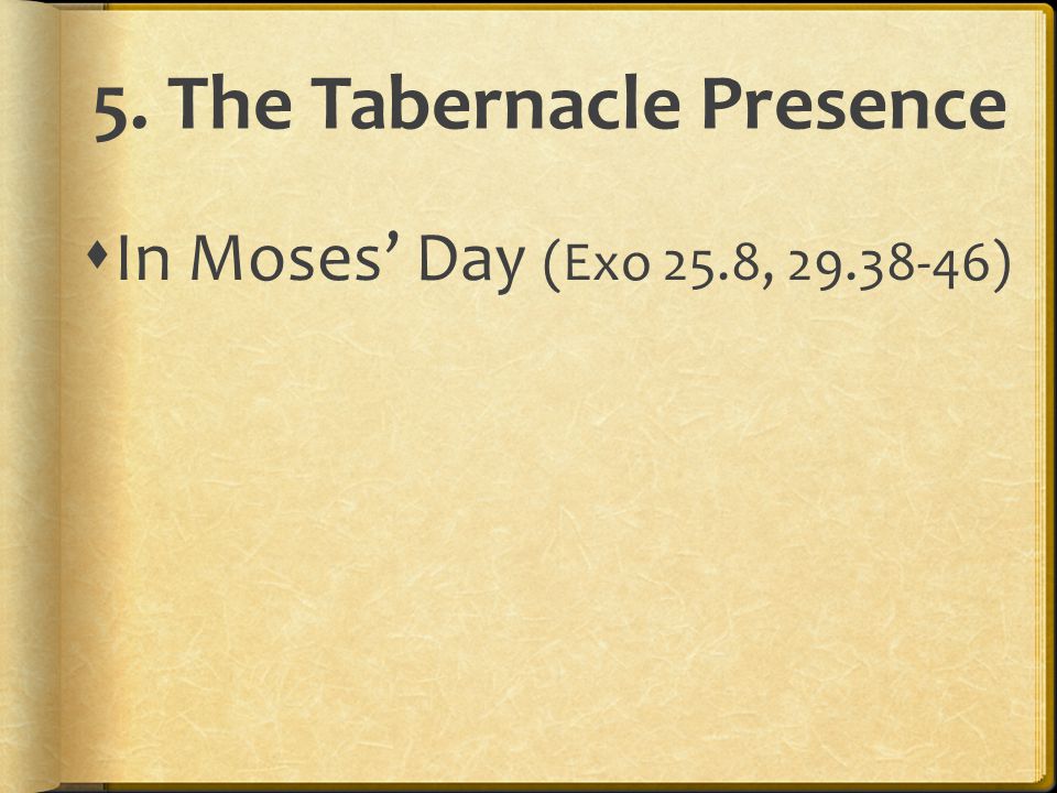  In Moses’ Day (Exo 25.8, )