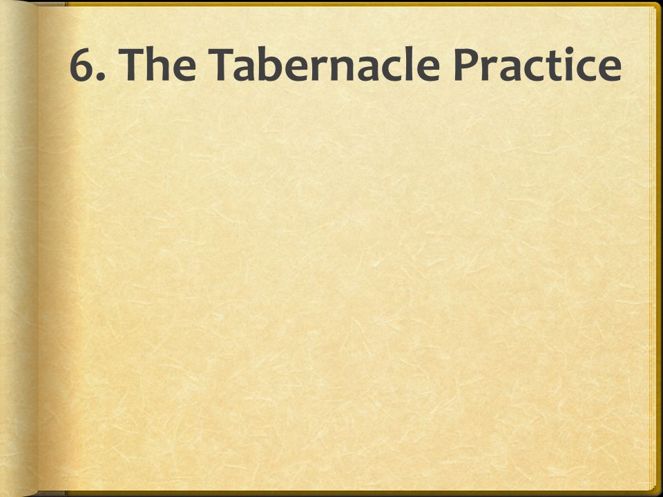 6. The Tabernacle Practice