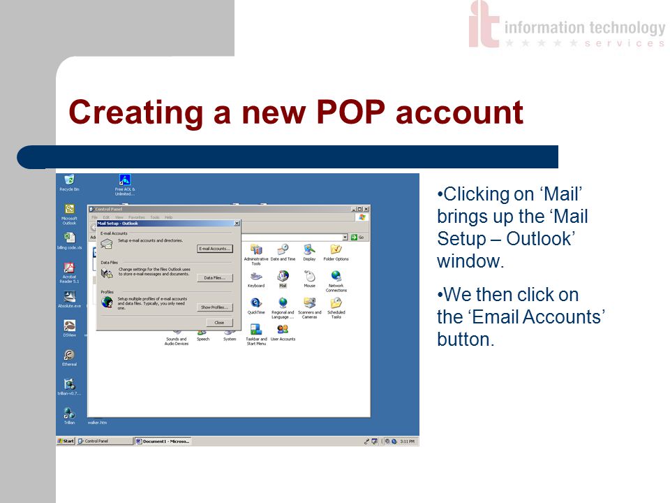 Creating a new POP account Clicking on ‘Mail’ brings up the ‘Mail Setup – Outlook’ window.