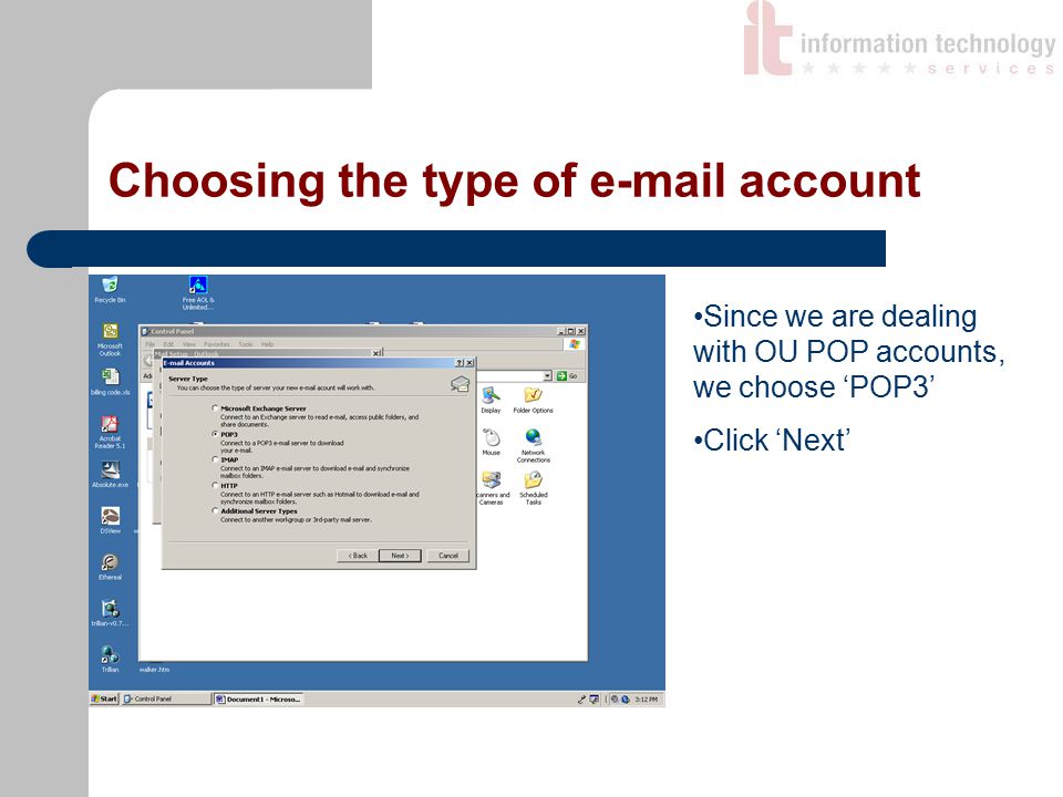 Choosing the type of  account Since we are dealing with OU POP accounts, we choose ‘POP3’ Click ‘Next’
