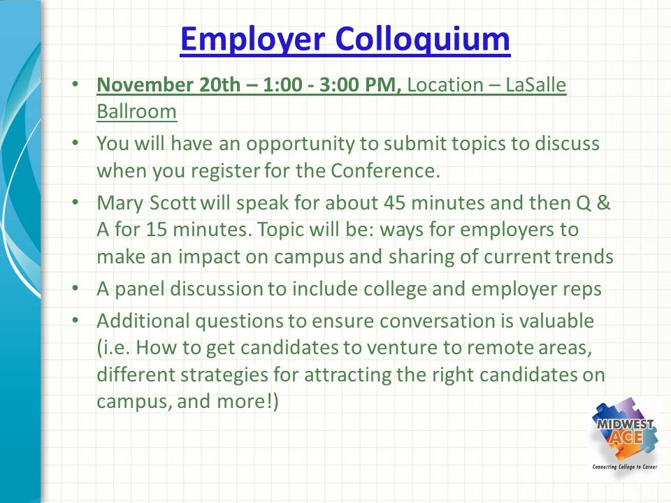 Employer Colloquium November 20th – 1:00 - 3:00 PM, Location – LaSalle Ballroom You will have an opportunity to submit topics to discuss when you register for the Conference.