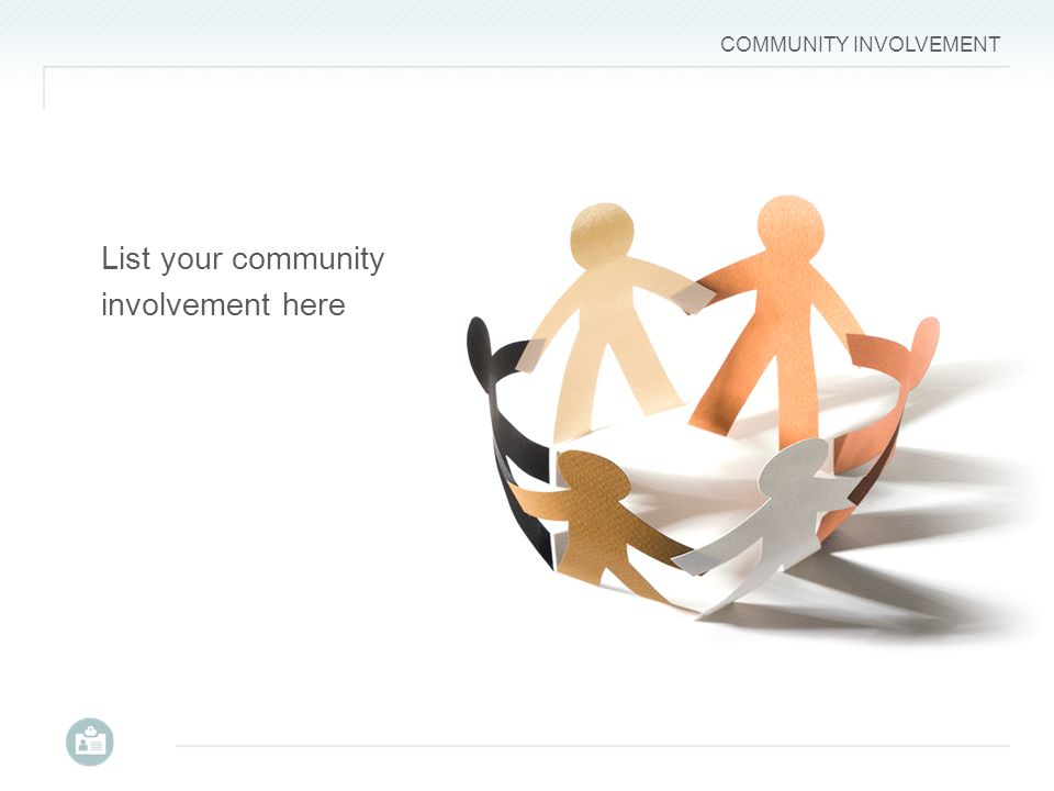 COMMUNITY INVOLVEMENT List your community involvement here