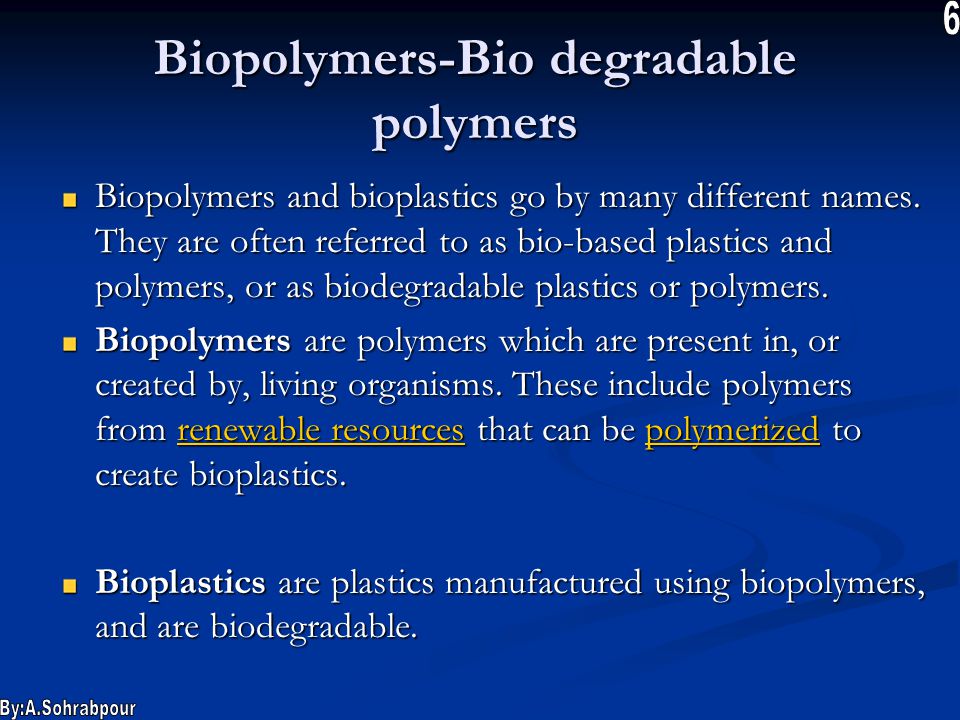 Biopolymers-Bio degradable polymers Biopolymers and bioplastics go by many different names.
