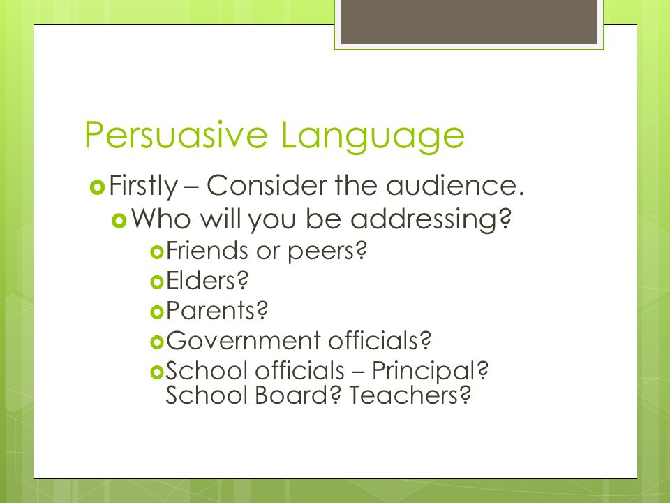 Persuasive Language  Firstly – Consider the audience.