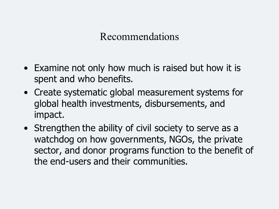 Recommendations Examine not only how much is raised but how it is spent and who benefits.