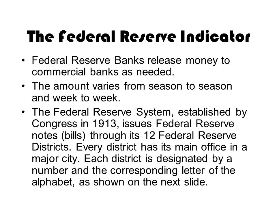 The Federal Reserve Indicator Federal Reserve Banks release money to commercial banks as needed.