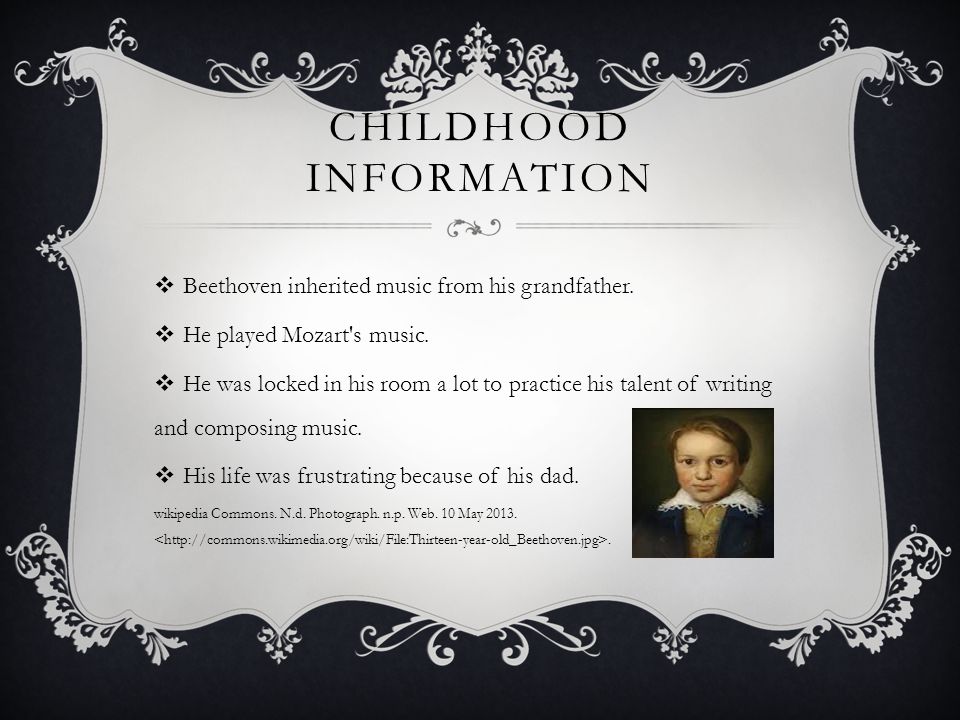 CHILDHOOD INFORMATION  Beethoven inherited music from his grandfather.
