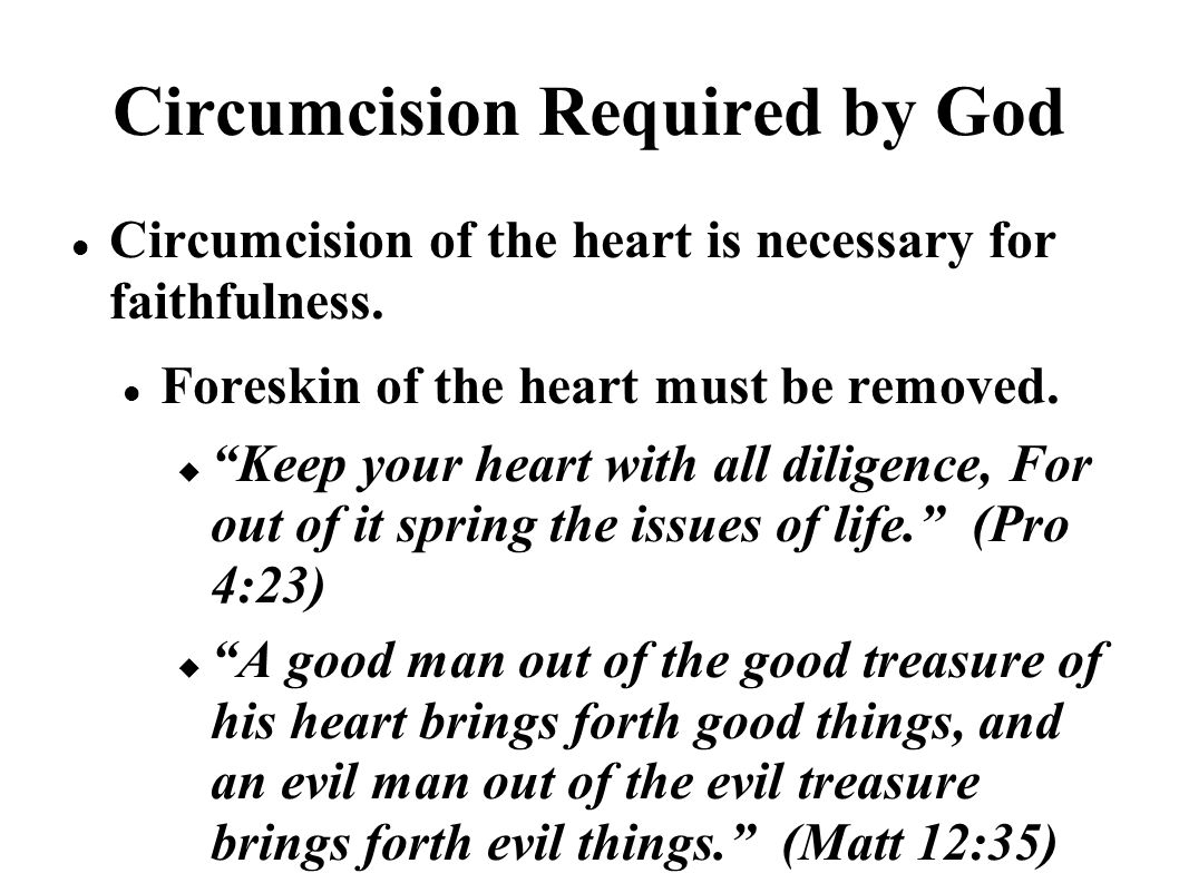 Circumcision Required by God Circumcision of the heart is necessary for faithfulness.