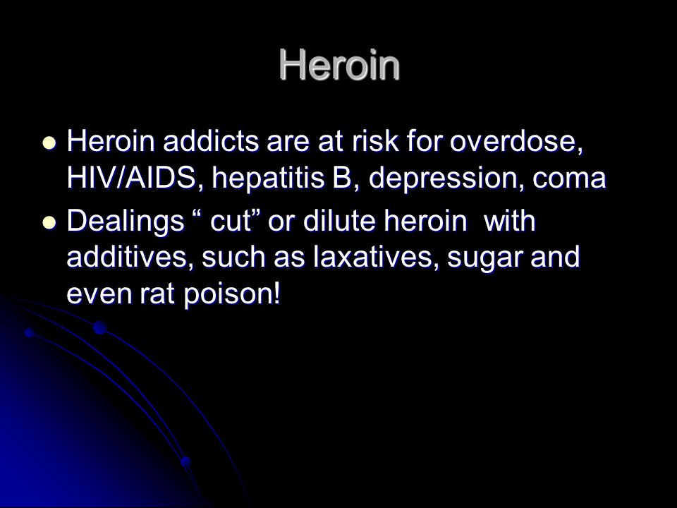 Heroin Is one of the most frequently abused narcotics in the United States Is one of the most frequently abused narcotics in the United States This is usually injected and is created from morphine in a lab This is usually injected and is created from morphine in a lab Users usually ignore pain and fear and seemed to be dazed Users usually ignore pain and fear and seemed to be dazed Addiction begins after only a few uses Addiction begins after only a few uses withdrawal symptoms include sweating, shaking, chills, nausea, and cramps withdrawal symptoms include sweating, shaking, chills, nausea, and cramps