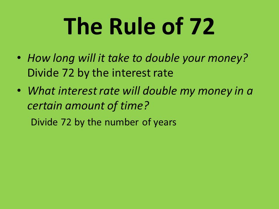 The Rule of 72 How long will it take to double your money.