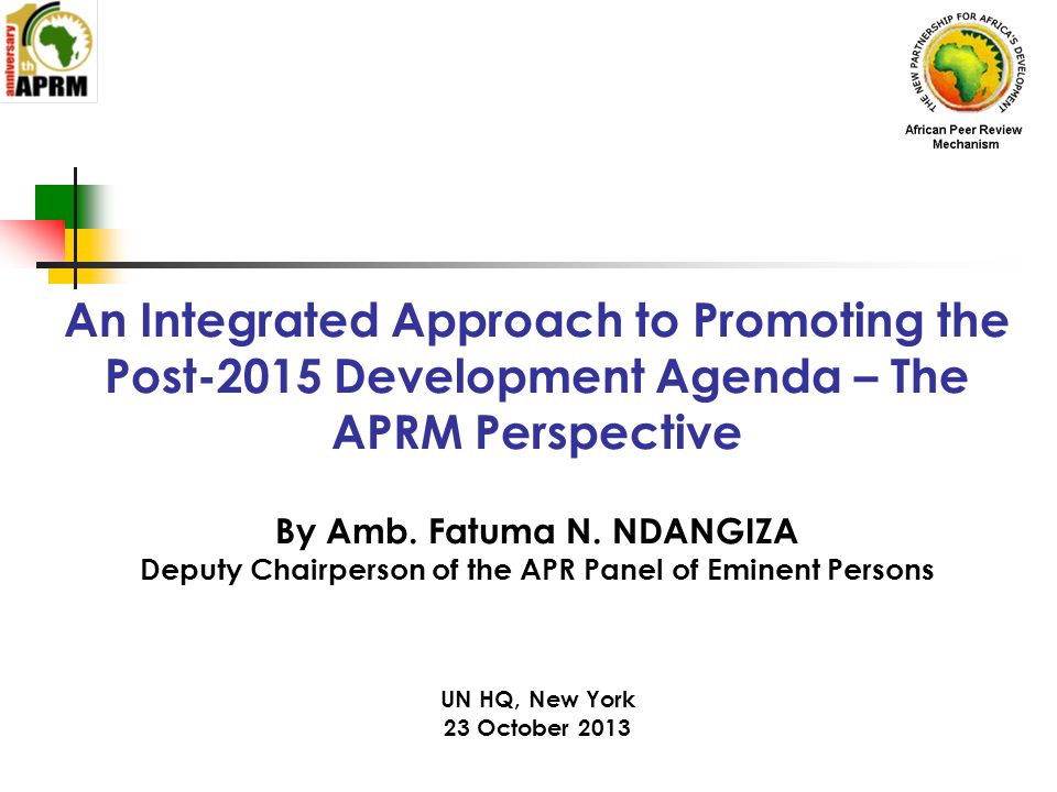 An Integrated Approach to Promoting the Post-2015 Development Agenda – The APRM Perspective By Amb.