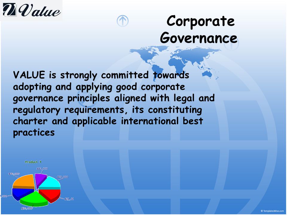 Corporate Governance VALUE is strongly committed towards adopting and applying good corporate governance principles aligned with legal and regulatory requirements, its constituting charter and applicable international best practices