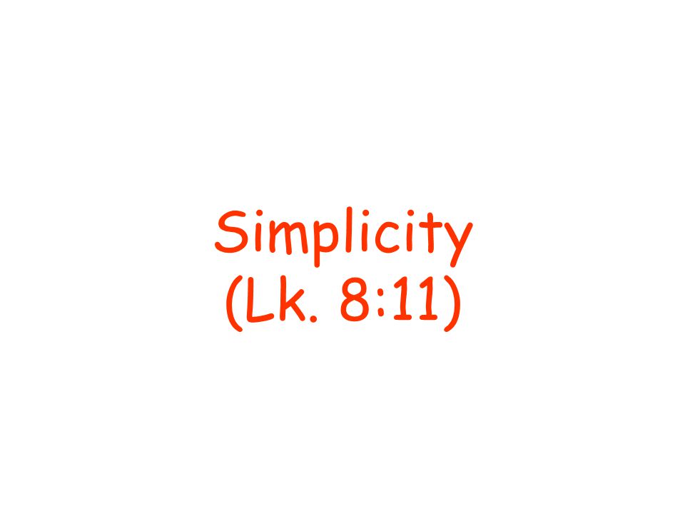Simplicity (Lk. 8:11)