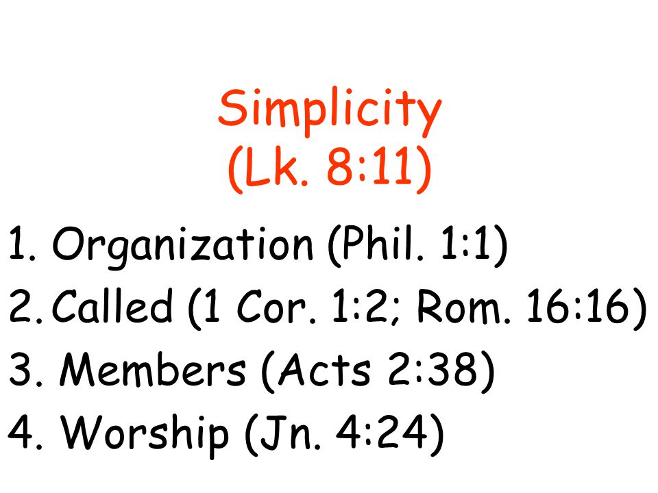Simplicity (Lk. 8:11) 1.Organization (Phil. 1:1) 2.Called (1 Cor.