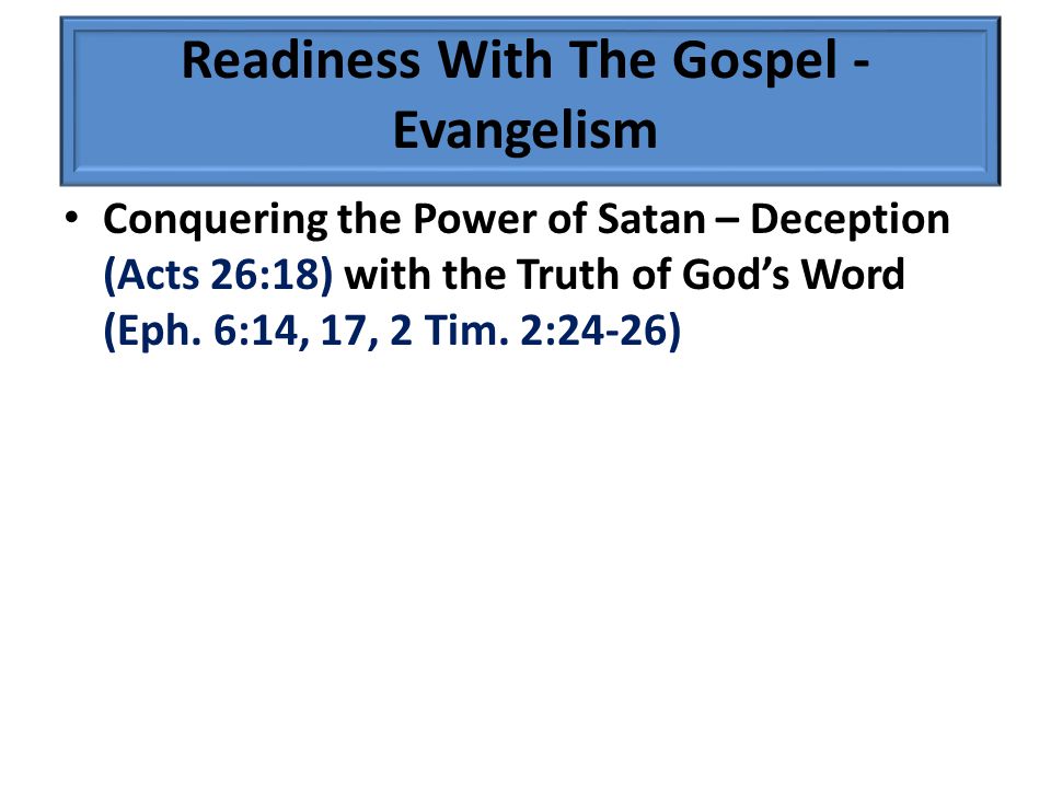 Conquering the Power of Satan – Deception (Acts 26:18) with the Truth of God’s Word (Eph.