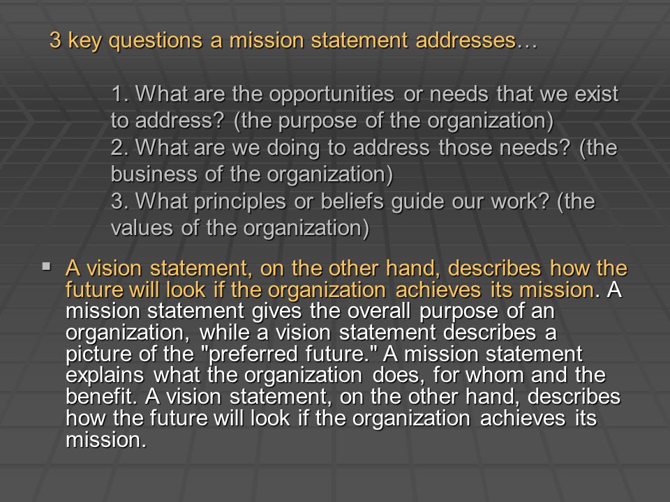 3 key questions a mission statement addresses… 1.