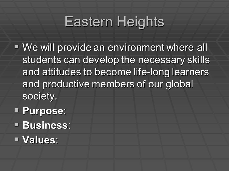 Eastern Heights  We will provide an environment where all students can develop the necessary skills and attitudes to become life-long learners and productive members of our global society.